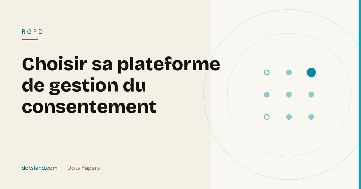 Couverture Dots Papers de l'article sur les critères de choix d'une plateforme de gestion du consentement