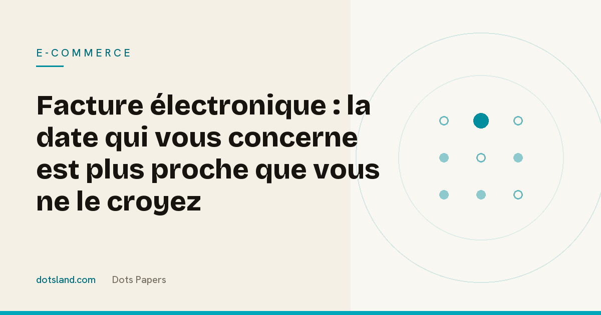Couverture Dots Papers de l'article sur l'échéance de la facturation électronique pour les e-commerçants