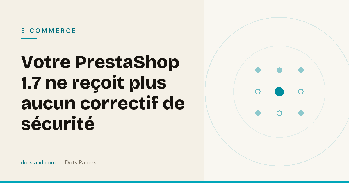 Couverture Dots Papers sur la fin de maintenance de PrestaShop 1.7