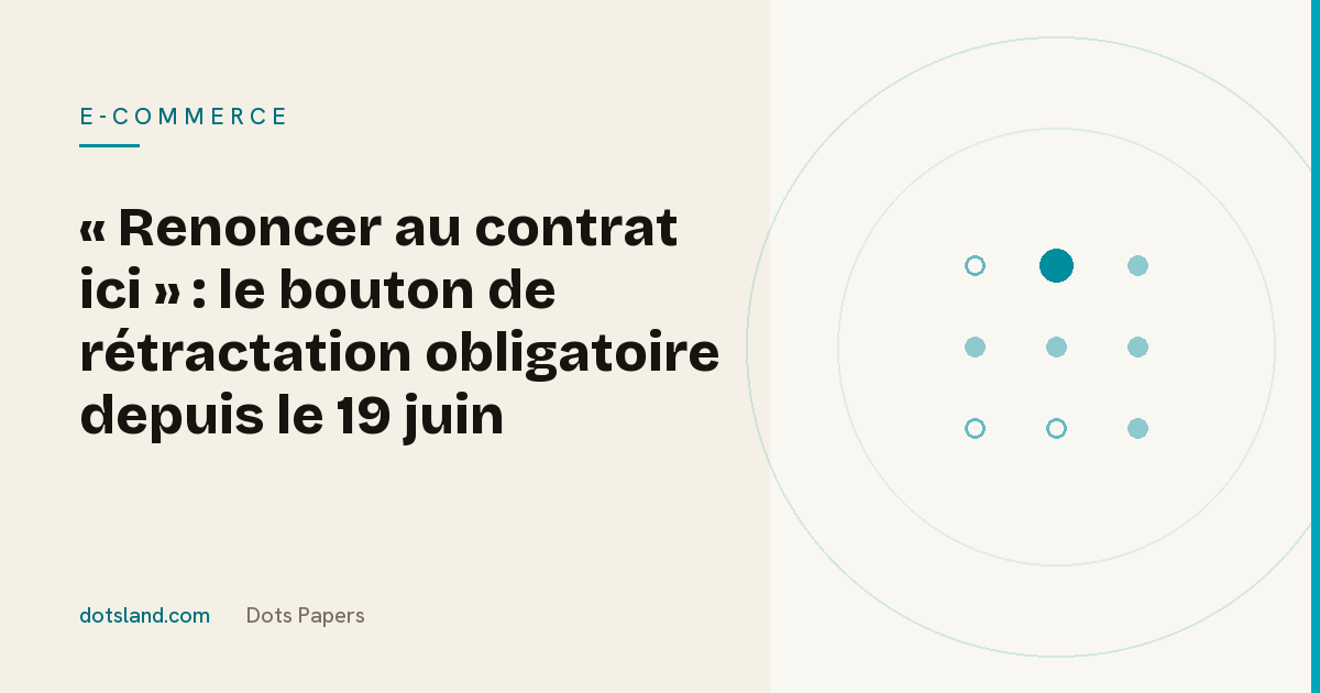 Couverture Dots Papers de l'article sur le bouton « renoncer au contrat ici » obligatoire depuis le 19 juin 2026